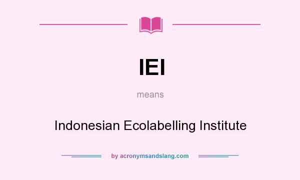 What does IEI mean? It stands for Indonesian Ecolabelling Institute