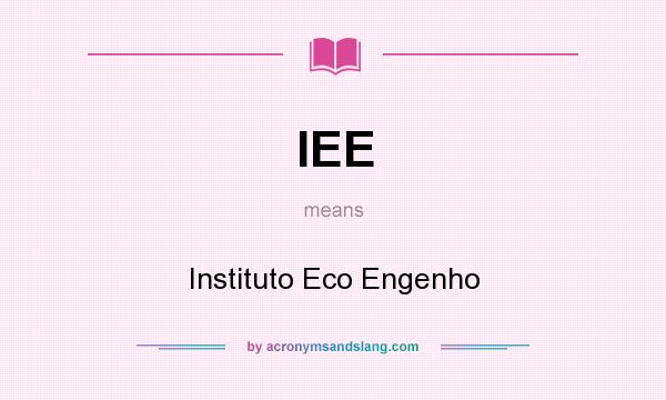 What does IEE mean? It stands for Instituto Eco Engenho