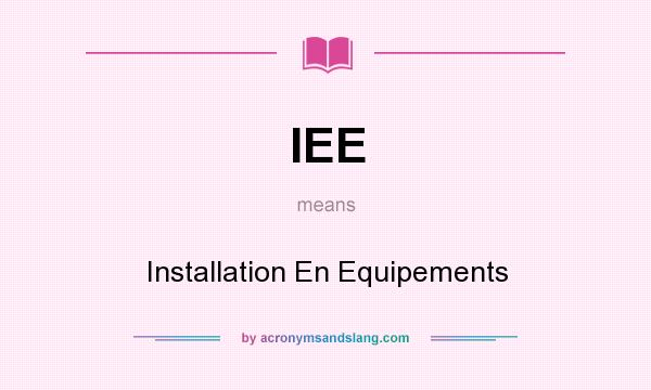 What does IEE mean? It stands for Installation En Equipements
