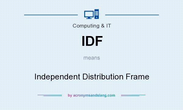 What does IDF mean? It stands for Independent Distribution Frame