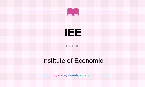 What does IEE mean? It stands for Institute of Economic