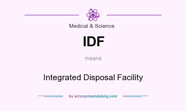 What does IDF mean? It stands for Integrated Disposal Facility
