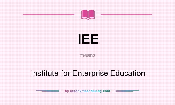 What does IEE mean? It stands for Institute for Enterprise Education