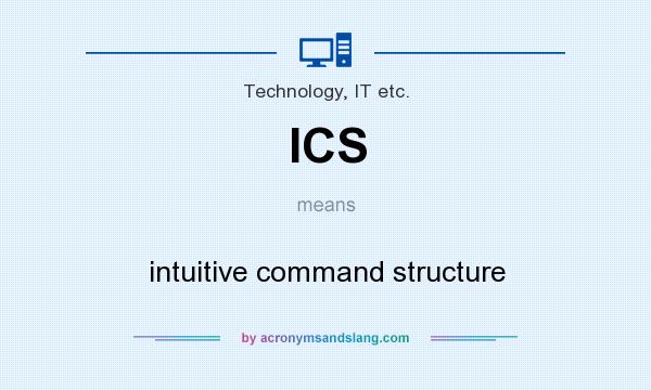 What does ICS mean? It stands for intuitive command structure