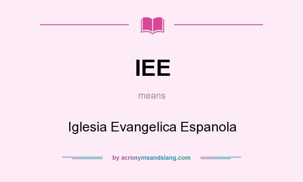 What does IEE mean? It stands for Iglesia Evangelica Espanola