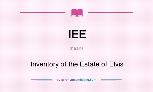 What does IEE mean? It stands for Inventory of the Estate of Elvis