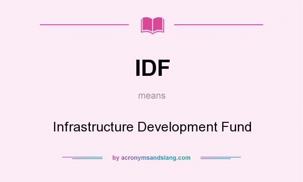 What does IDF mean? It stands for Infrastructure Development Fund