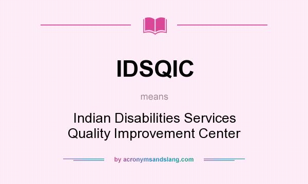 What does IDSQIC mean? It stands for Indian Disabilities Services Quality Improvement Center