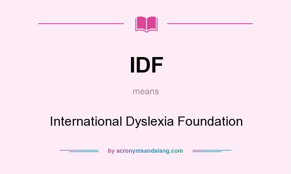 What does IDF mean? It stands for International Dyslexia Foundation