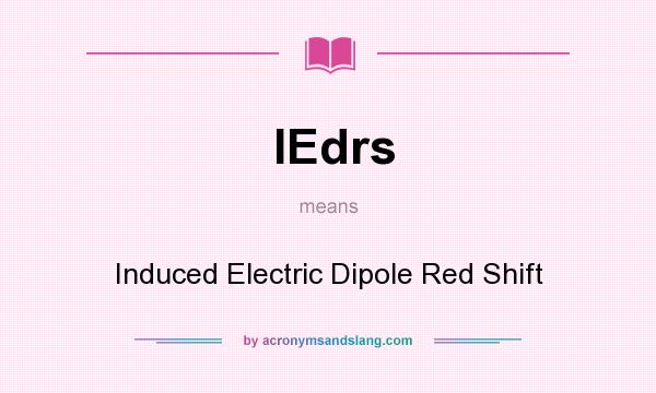 What does IEdrs mean? It stands for Induced Electric Dipole Red Shift