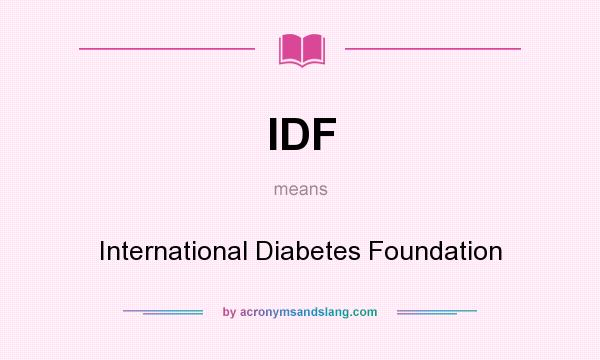 What does IDF mean? It stands for International Diabetes Foundation