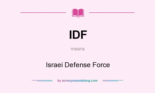 What does IDF mean? It stands for Israei Defense Force