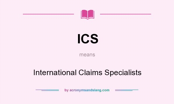 What does ICS mean? It stands for International Claims Specialists