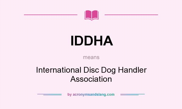 What does IDDHA mean? It stands for International Disc Dog Handler Association
