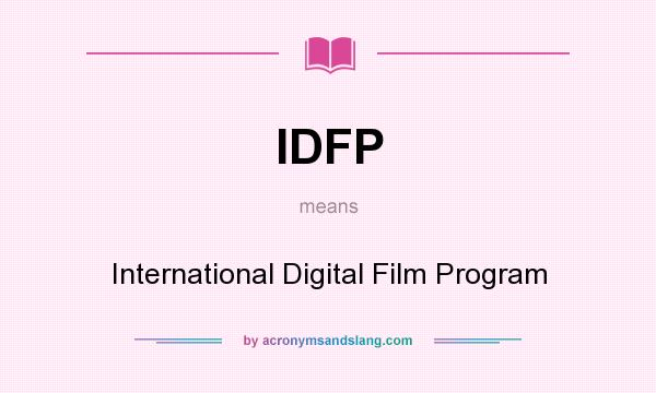 What does IDFP mean? It stands for International Digital Film Program
