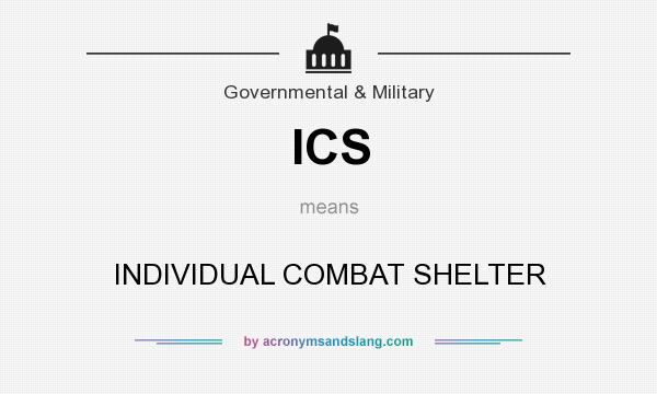 What does ICS mean? It stands for INDIVIDUAL COMBAT SHELTER