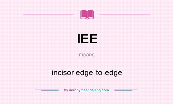 What does IEE mean? It stands for incisor edge-to-edge