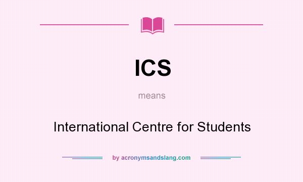 What does ICS mean? It stands for International Centre for Students