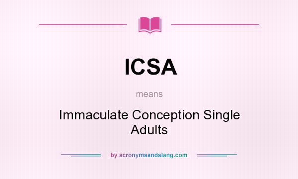 What does ICSA mean? It stands for Immaculate Conception Single Adults