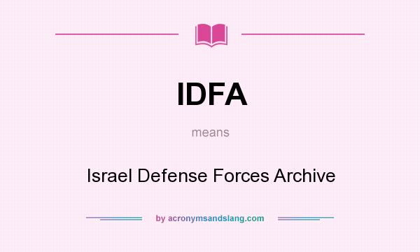 What does IDFA mean? It stands for Israel Defense Forces Archive