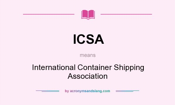 What does ICSA mean? It stands for International Container Shipping Association