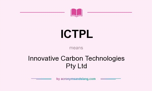 What does ICTPL mean? It stands for Innovative Carbon Technologies Pty Ltd