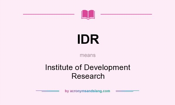 What does IDR mean? It stands for Institute of Development Research