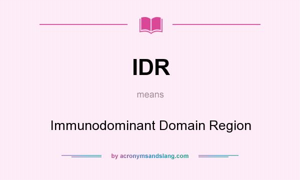 What does IDR mean? It stands for Immunodominant Domain Region