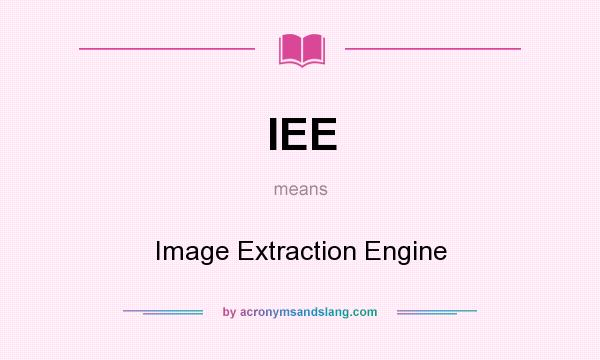 What does IEE mean? It stands for Image Extraction Engine