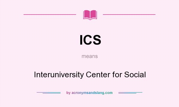 What does ICS mean? It stands for Interuniversity Center for Social