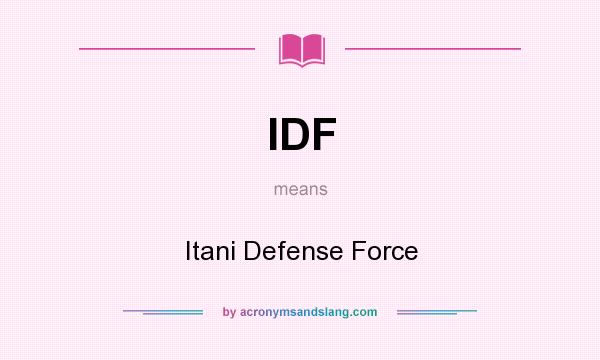 What does IDF mean? It stands for Itani Defense Force
