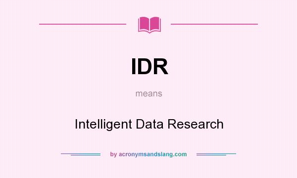 What does IDR mean? It stands for Intelligent Data Research