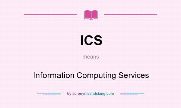 What does ICS mean? It stands for Information Computing Services