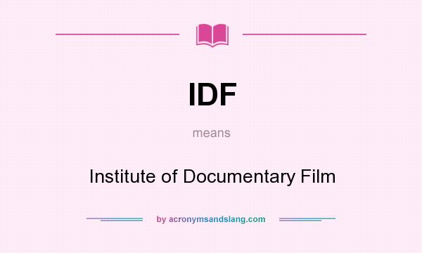 What does IDF mean? It stands for Institute of Documentary Film