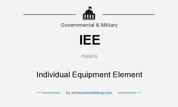 What does IEE mean? It stands for Individual Equipment Element