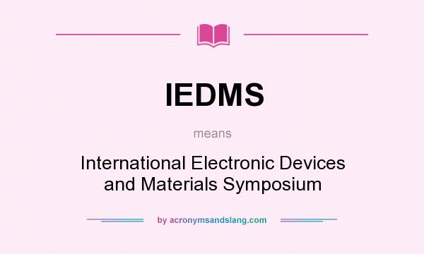 What does IEDMS mean? It stands for International Electronic Devices and Materials Symposium