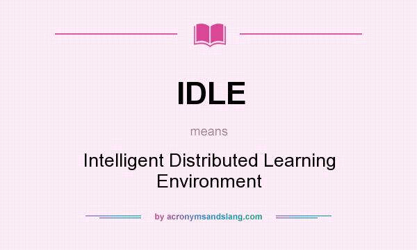 What does IDLE mean? It stands for Intelligent Distributed Learning Environment