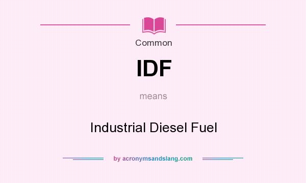 What does IDF mean? It stands for Industrial Diesel Fuel