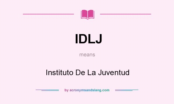 What does IDLJ mean? It stands for Instituto De La Juventud