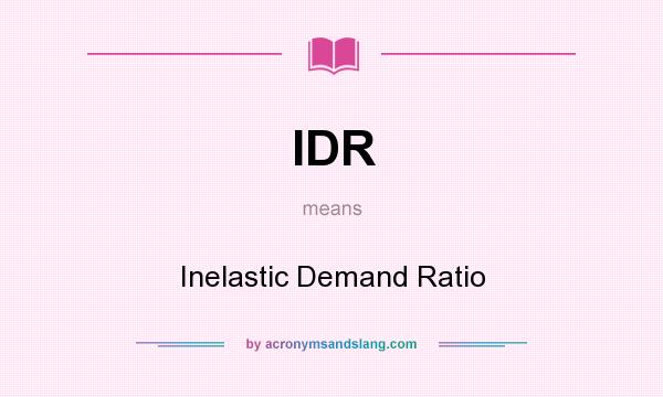 What does IDR mean? It stands for Inelastic Demand Ratio