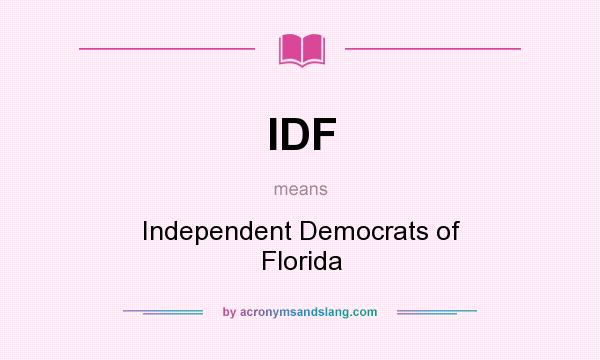What does IDF mean? It stands for Independent Democrats of Florida