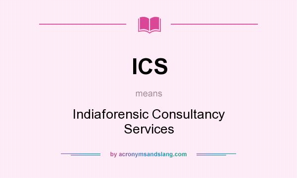 What does ICS mean? It stands for Indiaforensic Consultancy Services