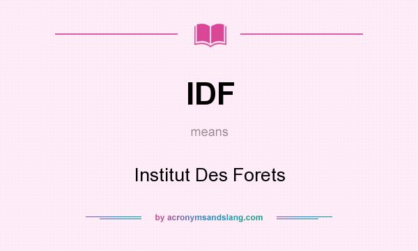 What does IDF mean? It stands for Institut Des Forets