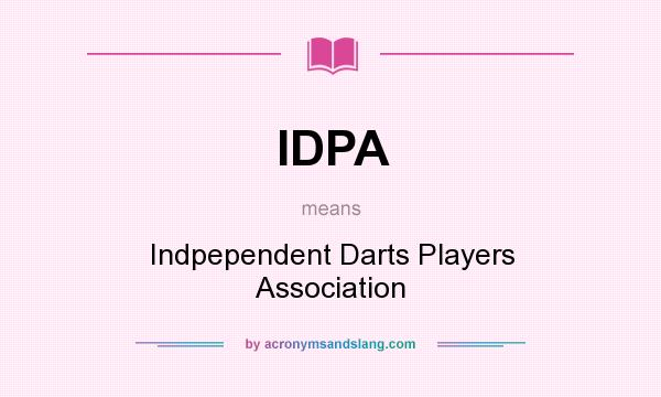 What does IDPA mean? It stands for Indpependent Darts Players Association