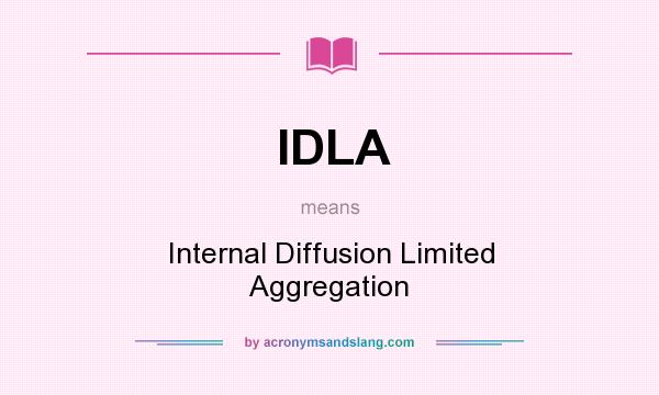What does IDLA mean? It stands for Internal Diffusion Limited Aggregation