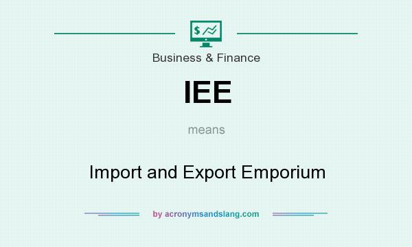 What does IEE mean? It stands for Import and Export Emporium