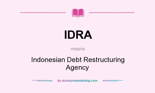 What does IDRA mean? It stands for Indonesian Debt Restructuring Agency