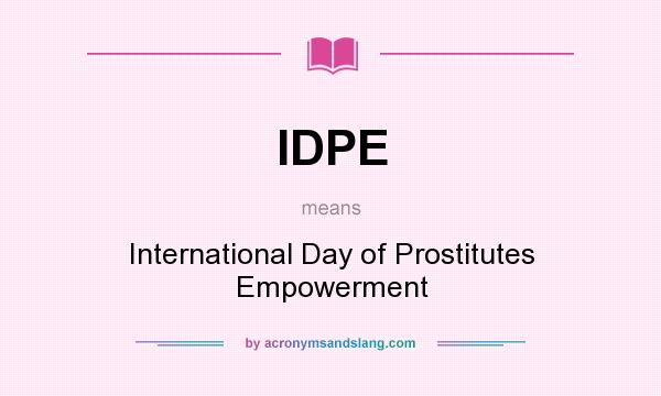 What does IDPE mean? It stands for International Day of Prostitutes Empowerment