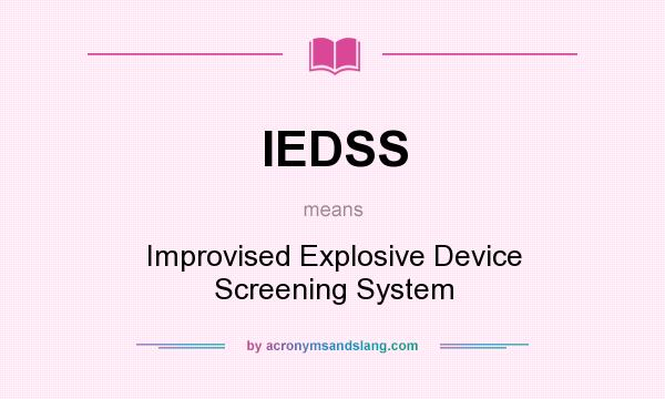 What does IEDSS mean? It stands for Improvised Explosive Device Screening System