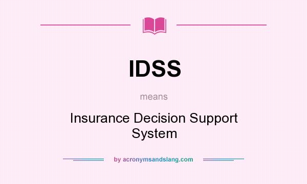 What does IDSS mean? It stands for Insurance Decision Support System